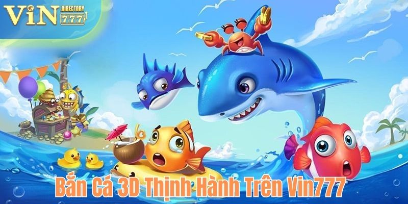 Bắn cá 3D thịnh hành trên Vin777 