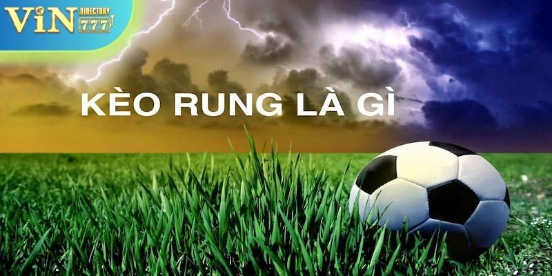 Thông tin khái quát chi tiết nhất về kèo rung đến hội viên