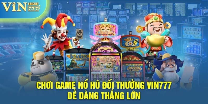 Nổ hũ Vin777 với đa dạng sảnh game độc đáo 