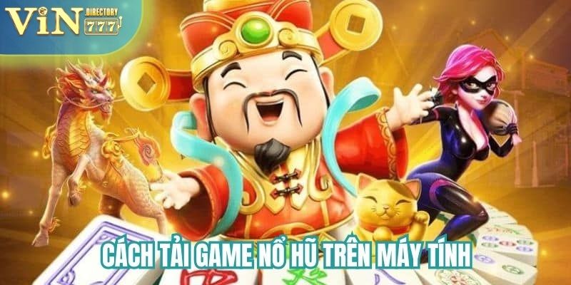 Cách tải trò quay hũ trên máy tính