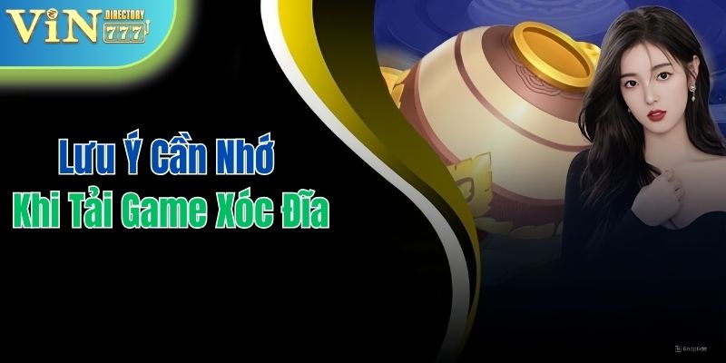 Những lưu ý cần nhớ khi bạn tải game xóc đĩa